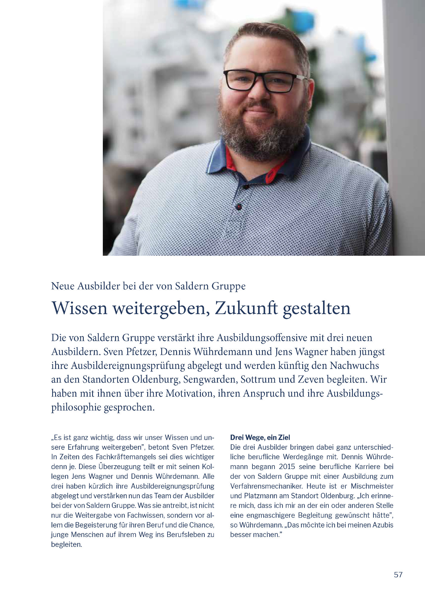 Die von Saldern Gruppe verstärkt ihre Ausbildungsoffensive mit drei neuen Ausbildern. Sven Pfetzer, Dennis Wührdemann und Jens Wagner haben jüngst ihre Ausbildereignungsprüfung abgelegt und werden künftig den Nachwuchs an den Standorten Oldenburg, Sengwarden, Sottrum und Zeven begleiten. Wir haben mit ihnen über ihre Motivation, ihren Anspruch und ihre Ausbildungsphilosophie gesprochen.